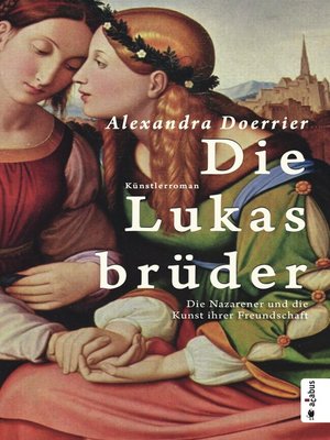 cover image of Die Lukasbrüder. Die Nazarener und die Kunst ihrer Freundschaft